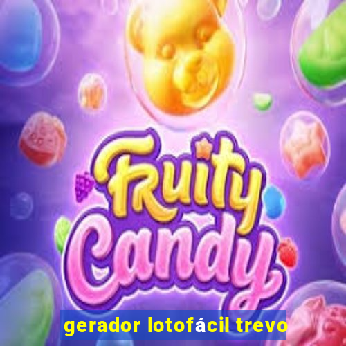 gerador lotofácil trevo